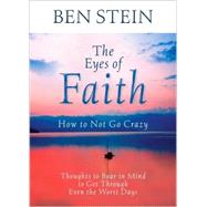 The Eyes of Faith: How to Not Go Crazy Thoughts to Bear in Mind to Get Through Even the Worst Days