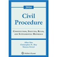 Civil Procedure Constitution, Statutes, Rules and Supplemental Materials, 2016 Edition