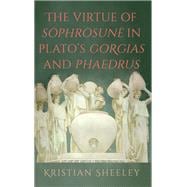 The Virtue of Sophrosune in Plato's Gorgias and Phaedrus