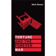 Torture and the Forever War,9780262015530