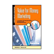 Value for Money Marketing : A Guide to Measuring Marketing Performance