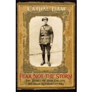Fear Not the Storm : The Story of Tom Cullen, an Irish Revolutionary