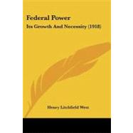 Federal Power : Its Growth and Necessity (1918)