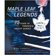 Maple Leaf Legends : 75 Years of Toronto's Hockey Heroes, 1927-2002