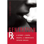 Generation Rx A Story of Dope, Death and America's Opiate Crisis