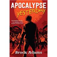 Apocalypse Yesterday A Novel