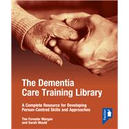 The Dementia Care Training Library: Starter Pack A Complete Resource for Developing Person-Centred Skills and Approaches