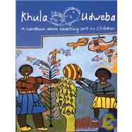 Khula Udweba A Handbook About Teaching Art to Children