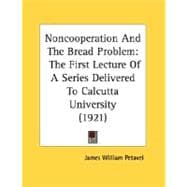 Noncooperation and the Bread Problem : The First Lecture of A Series Delivered to Calcutta University (1921)