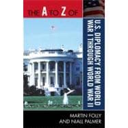 The a to Z of U.s. Diplomacy from World War I Through World War II