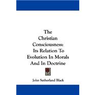 The Christian Consciousness: Its Relation to Evolution in Morals and in Doctrine