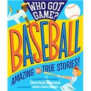 Who Got Game?: Baseball Amazing but True Stories!