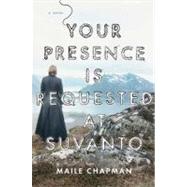 Your Presence Is Requested at Suvanto A Novel