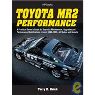 Toyota MR2 Performance HP1553 A Practical Owner's Guide for Everyday Maintenance, Upgrades and PerformanceModifications. Covers 1985-2005, All Makes and Models