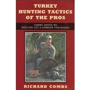 Turkey Hunting Tactics of the Pros : Expert Advice to Help You Get a Gobbler This Season