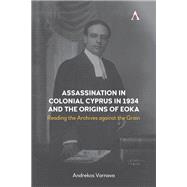 Assassination in Colonial Cyprus in 1934 and the Origins of EOKA