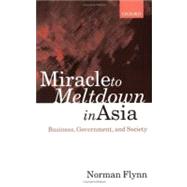 Miracle to Meltdown in Asia Business, Government and Society