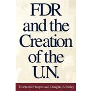 FDR and the Creation of the U. N.