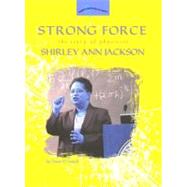 Strong Force : The Story of Physicist Shirley Ann Jackson