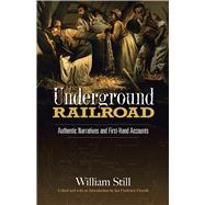 The Underground Railroad Authentic Narratives and First-Hand Accounts