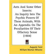 Ants and Some Other Insects : An Inquiry into the Psychic Powers of These Animals, with an Appendix on the Peculiarities of Their Olfactory Sense (1904