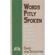 Words Fitly Spoken : Biblical Guidance for More Powerful Preaching