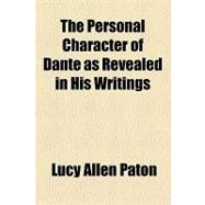 The Personal Character of Dante As Revealed in His Writings