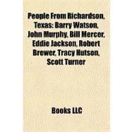 People from Richardson, Texas : Barry Watson, John Murphy, Bill Mercer, Eddie Jackson, Robert Brewer, Tracy Hutson, Scott Turner