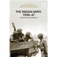 The Indian Army, 1939û47: Experience and Development