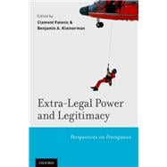 Extra-Legal Power and Legitimacy Perspectives on Prerogative