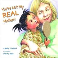 You're Not My Real Mother!