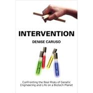 Intervention: Confronting the Real Risks of Genetic Engineering and Life on a Biotech Planet