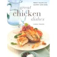 Great Chicken Dishes : Perfect Poultry and Gourmet Game Dishes