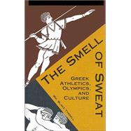The Smell of Sweat: Greek Athletics, Olympics, and Culture,9780865165533