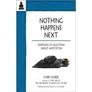 Nothing Happens Next Responses to Questions About Meditation