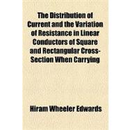 The Distribution of Current and the Variation of Resistance in Linear Conductors of Square and Rectangular Cross-section When Carrying Alternating Currents of High Frequency