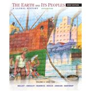 The Earth and Its Peoples, Brief Volume II: Since 1500 A Global History