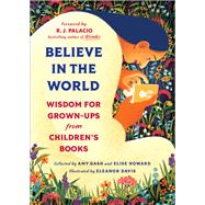 Believe In the World Wisdom for Grown-Ups from Children's Books