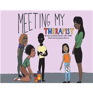 Meeting My Therapist A Child's Sneak Preview into What Happens While in Therapy,9781667825533