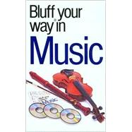 The Bluffer's Guide® to Music; Bluff Your Way® in Music
