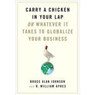 Carry a Chicken in Your Lap : Or Whatever It Takes to Globalize Your Business