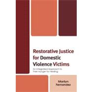 Restorative Justice for Domestic Violence Victims An Integrated Approach to Their Hunger for Healing