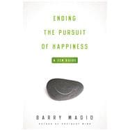 Ending the Pursuit of Happiness : A Zen Guide