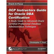 OCP Instructors Guide for Oracle DBA Certification : A Study Guide to Advanced Oracle Certified Professional Database Administration Techniques