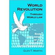 World Revolution Through World Law Hbk : Basic Documents of the Emerging Earth Federation