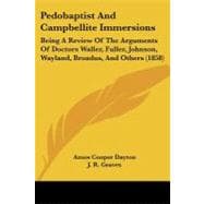 Pedobaptist and Campbellite Immersions : Being A Review of the Arguments of Doctors Waller, Fuller, Johnson, Wayland, Broadus, and Others (1858)