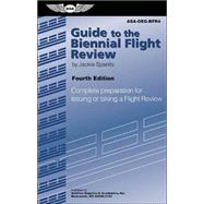 Guide to the Biennial Flight Review : Complete Preparation for Issuing or Taking a Flight Review
