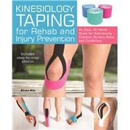 Kinesiology Taping for Rehab and Injury Prevention An Easy, At-Home Guide for Overcoming Common Strains, Pains and Conditions