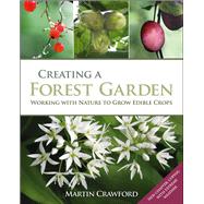 Creating a Forest Garden Working with Nature to Grow Edible Crops
