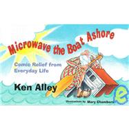 Microwave the Boat Ashore : Comic Relief from Everyday Life